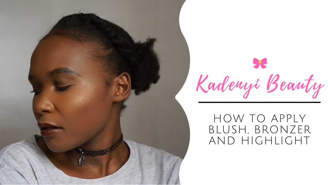 HOW TO APPLY BLUSH, BRONZER AND HIGHLIGHT - Kadenyi